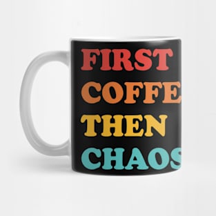 First Coffee Then Chaos Mug